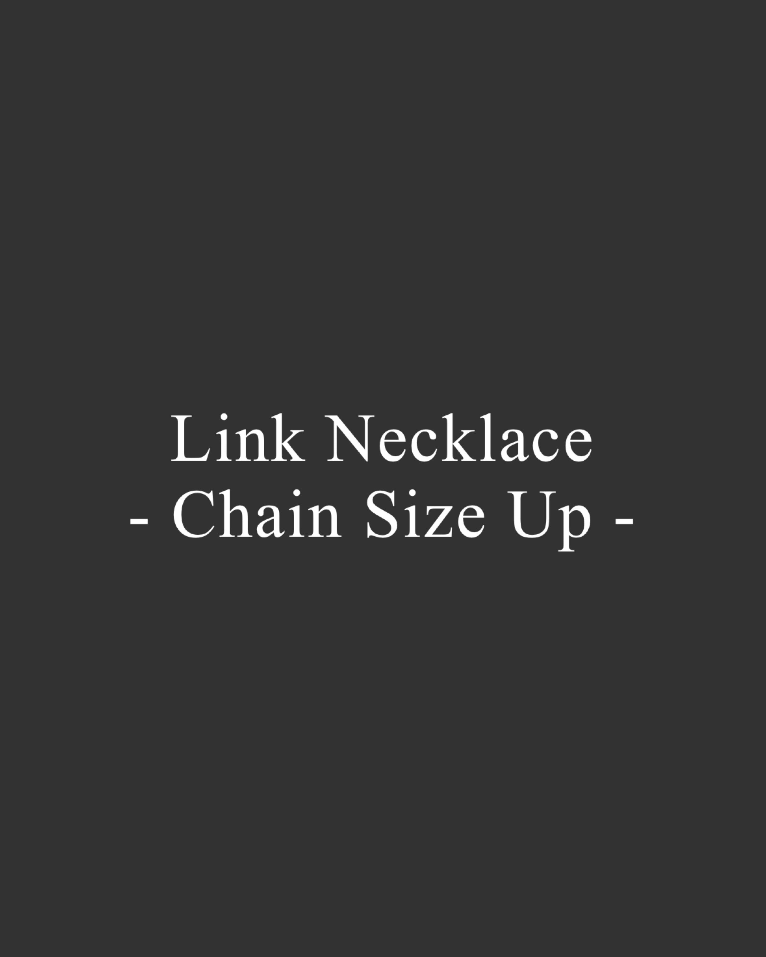 【Repair】- Link Necklace Narrow&amp;Wide Chain Size Up -