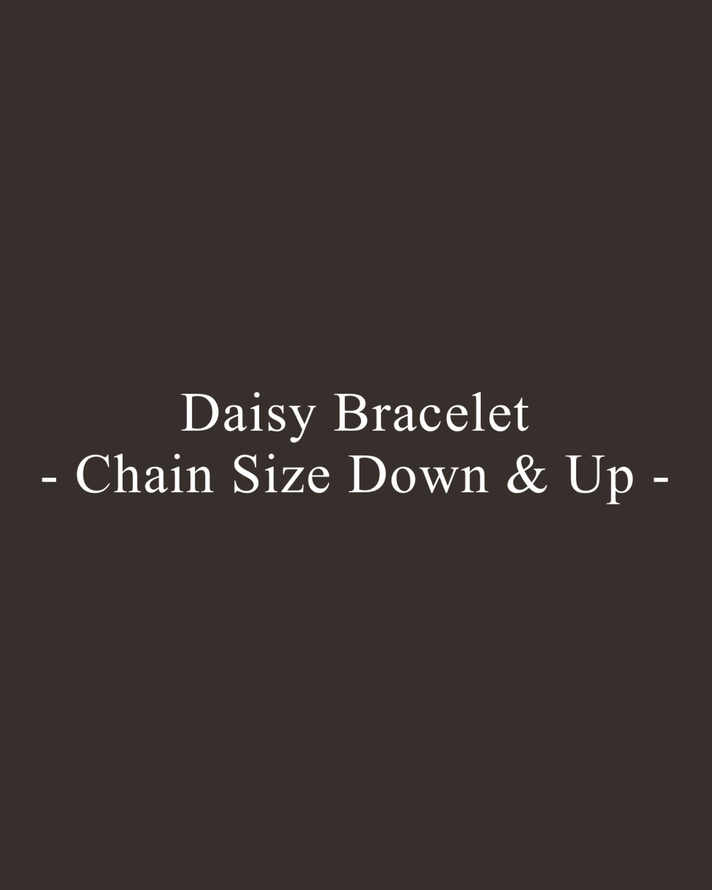 【 Repair 】Daisy Bracelet - Chain Size Down & Up -