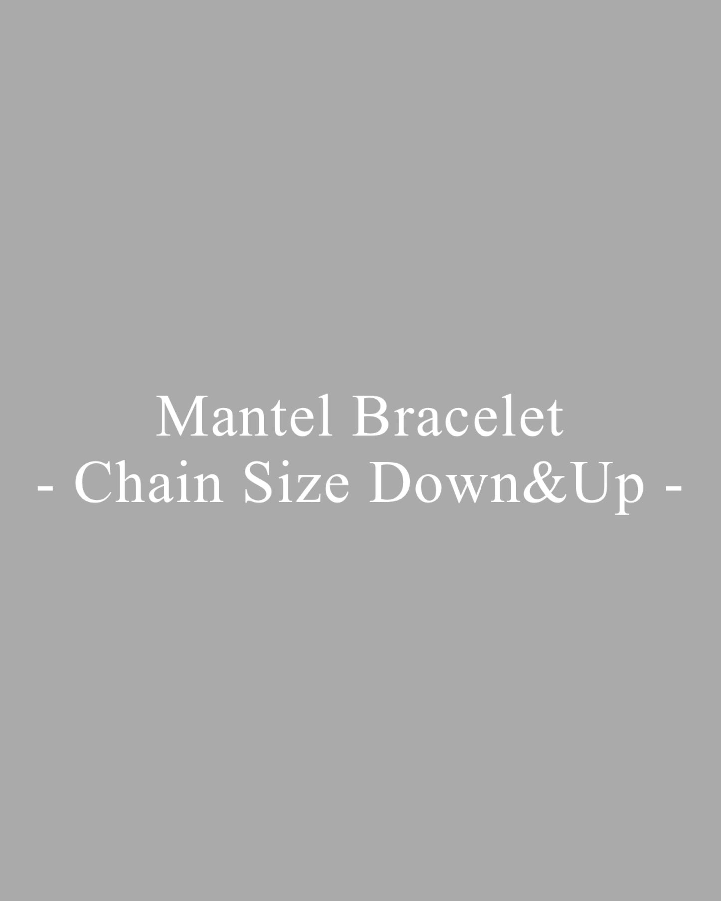【 Repair 】- Mantel Bracelet Chain Size Down&Up -